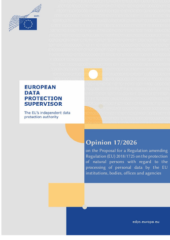 EDPS Opinion 17/2026 on the Proposal for a Regulation amending Regulation (EU) 2018/1725 on the protection of natural persons with regard to the processing of personal data by the EU institutions, bodies, offices and agencies